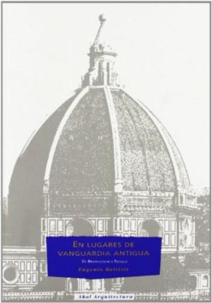 En lugares de vanguardia antigua: (de Brunelleschi a Tiépolo) | Eugenio Battisti