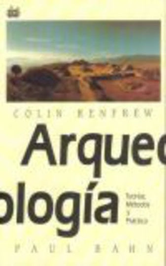 Arqueología: teorías, metódos y práctica | Renfrew-Bahn-Mosquera Rial