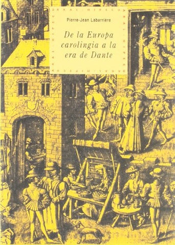 DE LA EUROPA CAROLINGIA A LA ERA DE DANTE | Pierre-Jean Labarrière