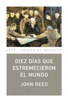 DIEZ DÍAS QUE ESTREMECIERON EL MUNDO.. | John Reed
