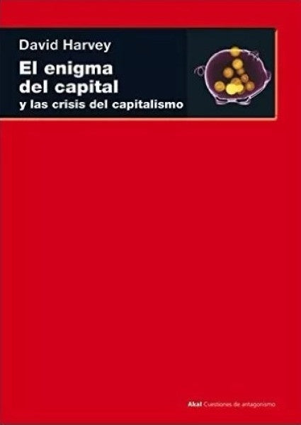EL ENIGMA DEL CAPITAL Y LA CRISIS DEL CAPITALISMO