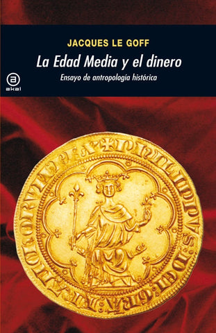 EDAD MEDIA Y EL DINERO  | Jacques Le Goff