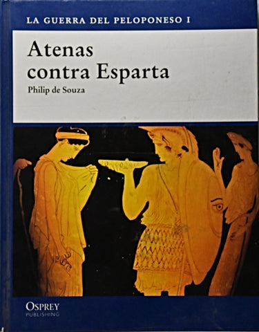 ATENAS CONTRA ESPARTA. LA GUERRA DEL PELOPONESO I.. | PHILIP  DE SOUZA