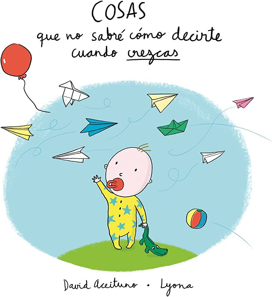 Cosas que no sabré cómo decirte cuando crezcas | David Aceituno