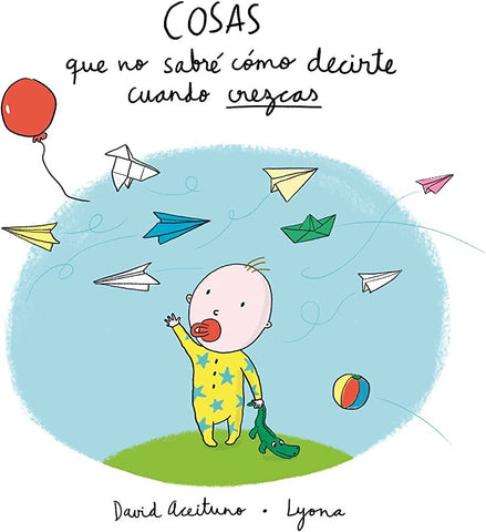 Cosas que no sabré cómo decirte cuando crezcas | David Aceituno