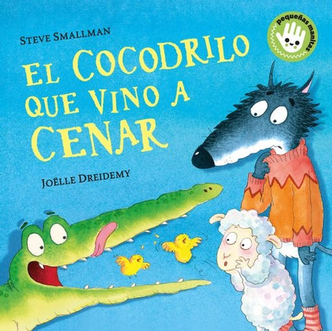 EL COCODRILO QUE VINO A CENAR (PEQUEÑAS MANITAS) * | Steve Smallman