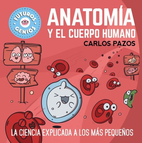 ANATOMIA Y EL CUERPO HUMANO (FUTUROS GENIOS).. | Carlos  Pazos