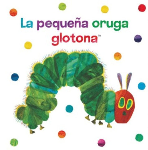 LA PEQUEÑA ORUGA GLOTONA. LIBRO DE TELA PARA ABRAZAR.. | Eric Carle