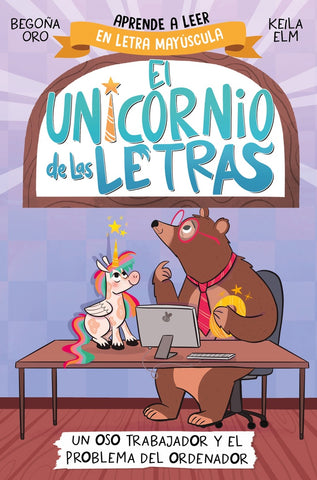 EL UNICORNIO DE LAS LETRAS 2 - UN OSO TRABAJADOR Y EL PROBLEMA DE L ORDENADOR.. | Begoña Oro
