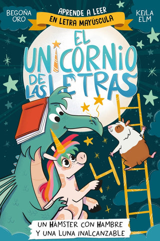 EL UNICORNIO DE LAS LETRAS 5 - UN HÁMSTER CON HAMBRE Y UNA LUNA I NALCANZABLE.. | Begoña Oro