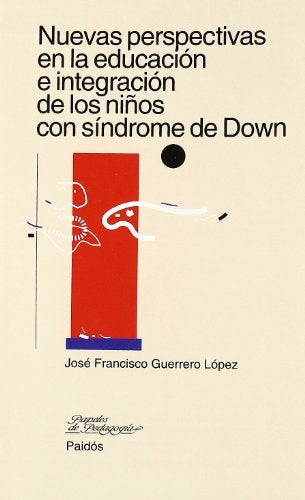Nuevas perspectivas en la educación e integración de los niños con síndrome de Down | José Francisco Guerrero López