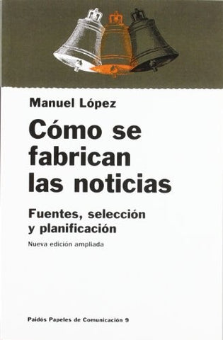 CÓMO SE FABRICAN LAS NOTICIAS: FUENTES, SELECCIÓN Y PLANIFICACIÓN | Manuel López