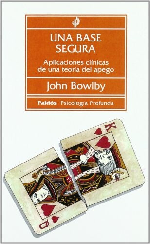 Una base segura: aplicaciones clínicas de una teoría del apego | Bowlby-Mateo