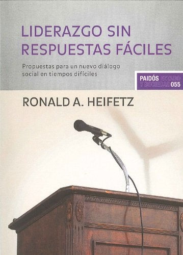 Liderazgo sin respuestas fáciles: propuestas para un nuevo diálogo social en tiempos difíciles | Heifetz-Piatigorsky