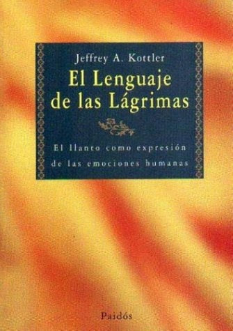 EL LENGUAJE DE LAS LÁGRIMAS | Jeffrey A. Kottler