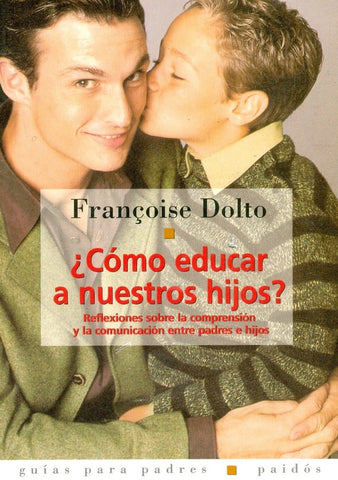 Como educar a nuestros hijos? | Françoise Dolto