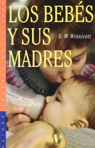 LOS BEBES Y SUS MADRES.. | Donald Winnicott