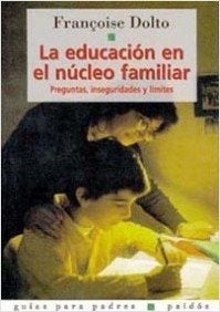 LA EDUCACIÓN EN EL NÚCLEO FAMILIAR | Françoise Dolto