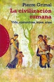La civilización romana: vida, constumbres, leyes y artes | Grimal-Serra Rafols