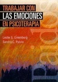 Trabajar con las emociones en psicoterapia.. | Greenberg, Paivio