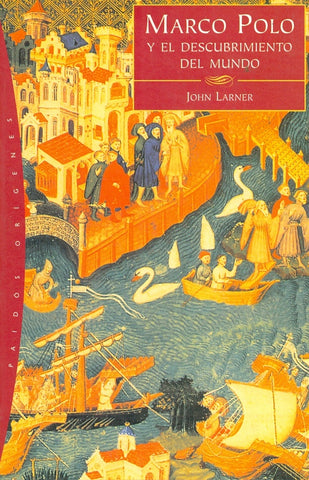 MARCO POLO Y EL DESCUBRIMIENTO DEL MUNDO.. | John Larner