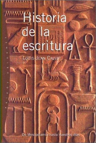 HISTORIA DE LA ESCRITURA: DE MESOPOTAMIA HASTA NUESTROS DIAS.. | Louis-Jean Calvet