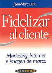 FIDELIZAR AL CLIENTE.. | Jean Marc Lehu