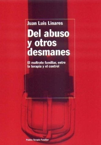 Del Abuso Y Otros Desmanes (Terapia Familiar) (Spanish Edition) | JuanL. Linares
