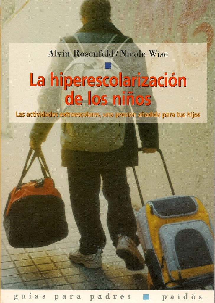 LA HIPERESCOLARIZACION DE LOS NIÑOS.. | Alvin  Rosenfeld