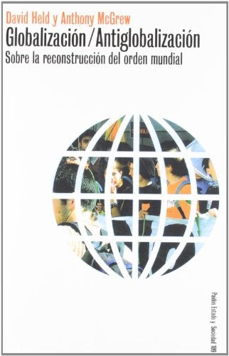 Globalización / Antiglobalización: sobre la reconstrucción del orden mundial | Held-McGrew-Francisco Díaz