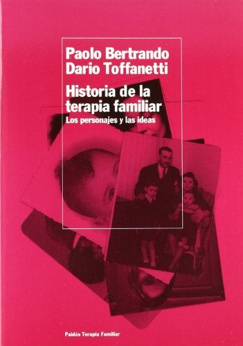 Historia de la terapia familiar: los personajes y las ideas | Bertrando-Toffanetti-Gálvez Sánchez