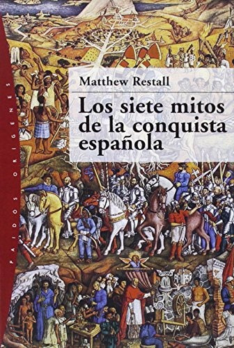 Los Siete Mitos de la Conquista Espanola / Seven Myths of The Spanish Conquest (Paidos Origenes / Pa | Matthew Restall