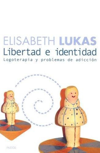 Libertad E Identidad/Liberty and Identity: Logoterapia y problemas de adiccion (Divulgacion Autoayud | Elizabeth Lukas