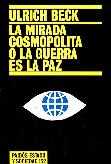 La Mirada Cosmopolita O La Guerra Es La Paz / The Cosmopolitan Look or The War is Peace (Estado Y So | Ulrich Beck