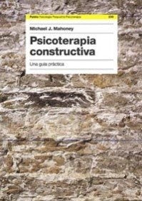 Psicoterapia Constructiva / Constructive Psychotherapy: Una guia practica / Theory and Practice (Psi | MichaelJ. Mahoney