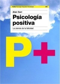 Psicologia positiva/ Positive Psychology: La ciencia de la felicidad/ The Science of Happiness (Psic | Alan Carr