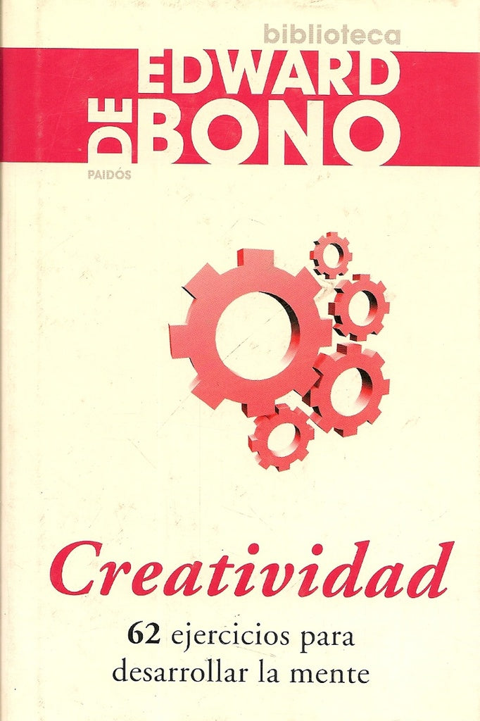 Creatividad/ How To Have Creative Ideas: 62 ejercicios para desarrollar la mente/ 62 Exercises to De | EdwardDe Bono