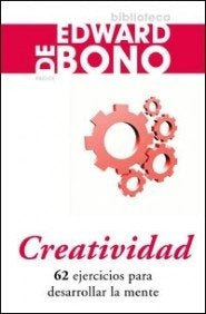 Creatividad/ How To Have Creative Ideas: 62 ejercicios para desarrollar la mente/ 62 Exercises to De | EdwardDe Bono