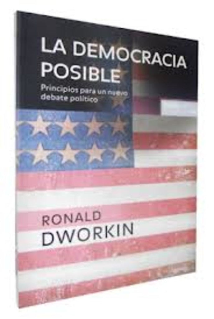 La democracia posible/ Is Democracy Possible Here?: Principios para un nuevo debate politico/ Princi | Ronald Dworkin