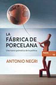 LA FABRICA DE PORCELANA: UNA NUEVA GRAMATICA DE LA POLITICA .. | Antonio Negri