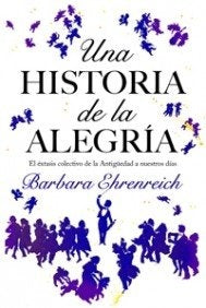 Una historia de la alegria/ Dancing in the Street: El extasis colectivo de la antiguedad a nuetros d | Barbara Ehrenreich