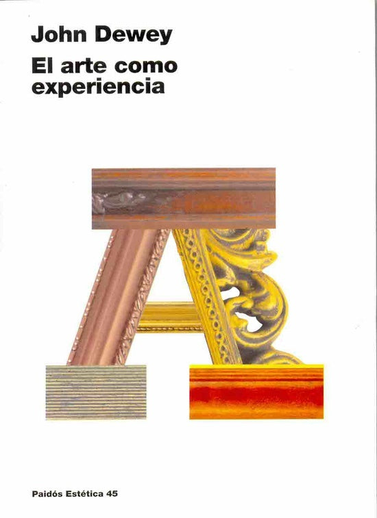El arte como experiencia/ Art as Experience (Estetica) (Spanish Edition) | John Dewey