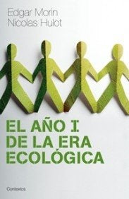 El ano I de la era ecologica/ The First Year of the Ecological Era: La Tierra Que Depende El Hombre  | Morin, Hulot