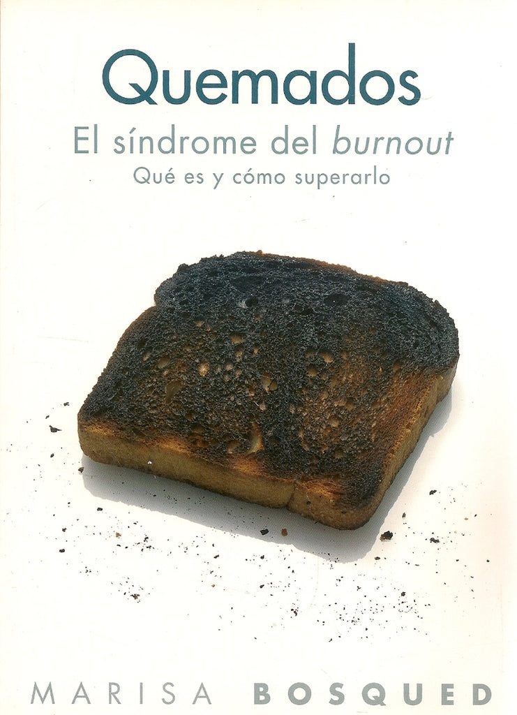 Quemados, el sindrome del burnout/ Burnt, the Burnout Syndrome: Que es y como superarlo/ What Is It  | Marisa Bosqued