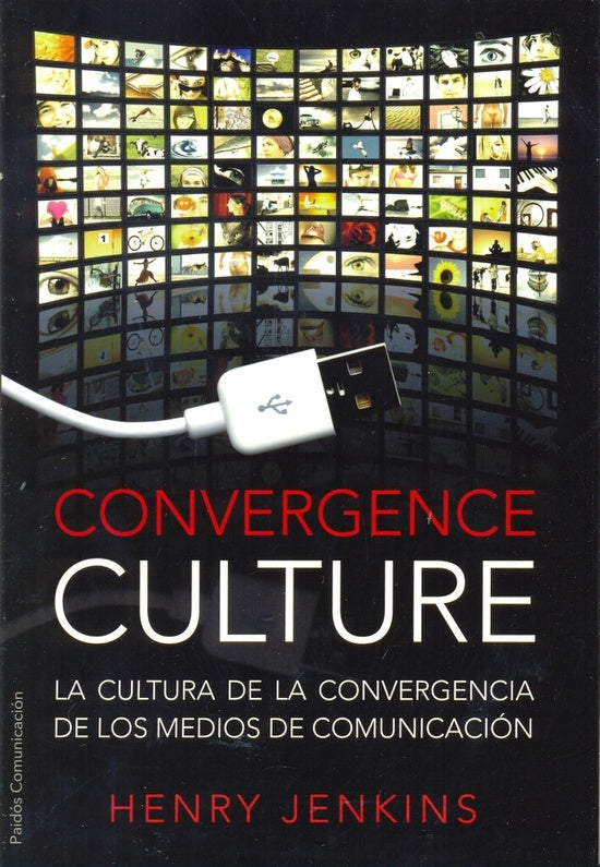 Convergence culture: La cultura de la convergencia de los medios de comunicacion/ Where Old and New  | Henry Jenkins