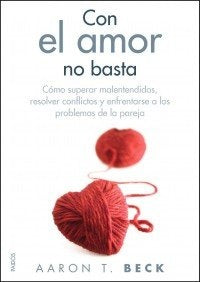 CON EL AMOR NO BASTA | Aaron T. Beck