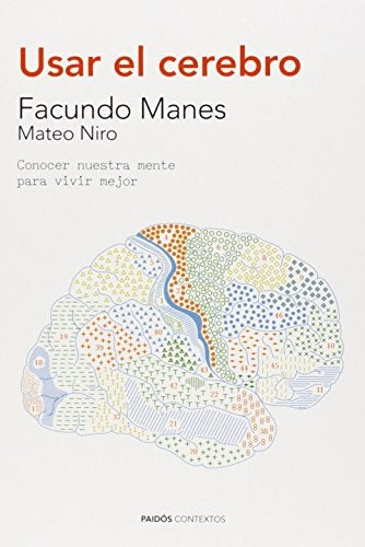 USAR EL CEREBRO: CONOCER NUESTRA MENTE PARA VIVIR MEJOR | Facundo Manes