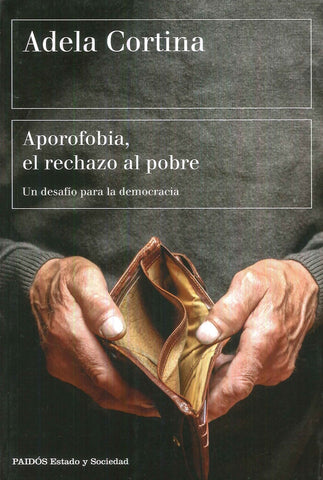APOROFOBIA, EL RECHAZO AL POBRE: UN DESAFÍO PARA LA DEMOCRACIA.. | Adela Cortina