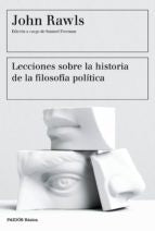 LECCIONES SOBRE LA HISTORIA DE LA FILOSOFIA POLITICA | John Rawls