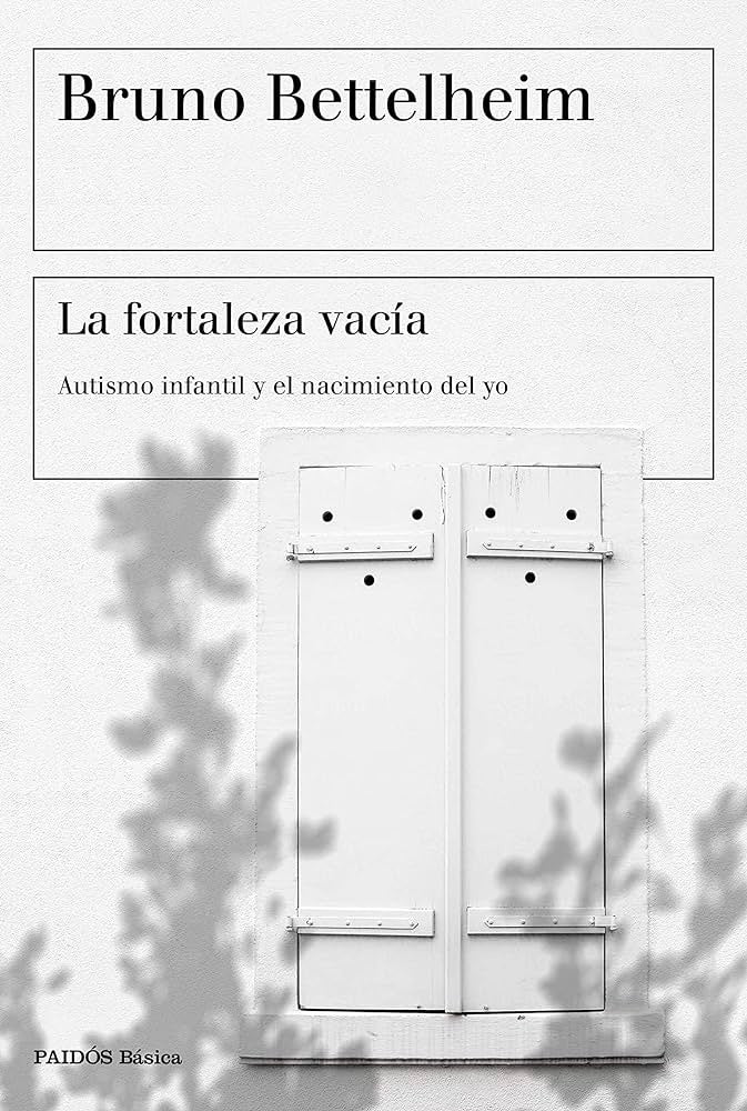 LA FORTALEZA VACIA .. | Bruno Bettelheim